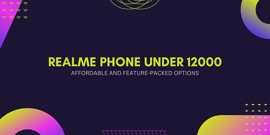 Read more about the article Realme Phone Under 12000: Discover the Best
